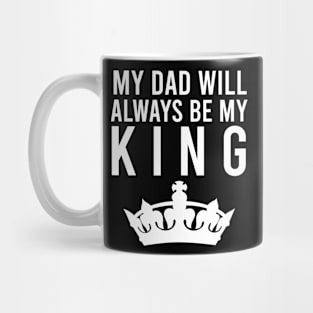 My dad will always be my king Mug